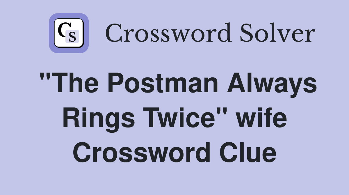 "The Postman Always Rings Twice" wife Crossword Clue Answers